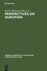 Perspectives on Variation (Trends in Linguistics. Studies and Monographs [Tilsm] #163) By Nicole Delbecque (Editor), Johan Van Der Auwera (Editor), Dirk Geeraerts (Editor) Cover Image