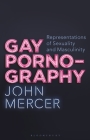 Gay Pornography: Representations of Sexuality and Masculinity (Library of Gender and Popular Culture) By John Mercer, Angela Smith (Editor), Claire Nally (Editor) Cover Image