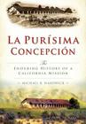 La Purisíma Concepción:: The Enduring History of a California Mission (Brief History) By Michael Hardwick Cover Image