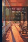 English Culture in Virginia; a Study of the Gilmer Letters and an Account of the English Professors Obtained by Jefferson for the University of Virgin Cover Image