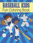 Baseball Kids Fun Coloring Book: Sports Coloring Book For Boys - Large Image Baseball Coloring Book For Toddlers & Kids Ages 4-8 - Baseball Kids Gift Cover Image