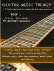 Guitar Music Theory: A Practical Approach For Guitarists And Other Musicians By Jeffrey Nevaras Cover Image