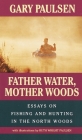 Father Water, Mother Woods: Essays on Fishing and Hunting in the North Woods Cover Image
