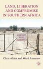 Land, Liberation and Compromise in Southern Africa By C. Alden, W. Anseeuw Cover Image