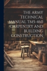 The Army Technical Manual Tm5-460 Carpentry and Building Construction Cover Image