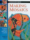 Making Mosaics: 15 Stylish Projects from Start to Finish (Step-By-Step Crafts) Cover Image