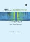 Aural Architecture in Byzantium: Music, Acoustics, and Ritual By Bissera Pentcheva (Editor) Cover Image