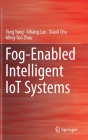 Fog-Enabled Intelligent Iot Systems By Yang Yang, Xiliang Luo, Xiaoli Chu Cover Image