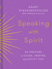 Speaking with Spirit: 52 Prayers to Guide, Inspire, and Uplift You Cover Image