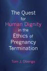 The Quest for Human Dignity in the Ethics of Pregnancy Termination Cover Image