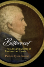 Bitterroot: The Life and Death of Meriwether Lewis By Patricia Tyson Stroud Cover Image
