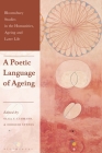 A Poetic Language of Ageing By Olga V. Lehmann (Editor), Kate de Medeiros (Editor), Oddgeir Synnes (Editor) Cover Image