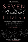 Seven Radical Elders: How Refugees from a Civil-Rights-Era Storefront Church Energized the Christian Community Movement, an Oral History (New Monastic Library: Resources for Radical Discipleship #14) By David Janzen, C. Christopher Smith (Foreword by) Cover Image