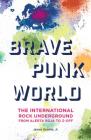 Brave Punk World: The International Rock Underground from Alerta Roja to Z-Off Cover Image