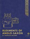 Rudiments of Anglo-Saxon: An Introductory Guide to Old English for Christian and Home Schools By Douglas J. Wilson Cover Image
