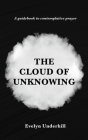 The Cloud of Unknowing: A Book Of Contemplation The Which Is Called The Cloud Of Unknowing, In The Which A Soul Is Oned With God By Evelyn Underhill Cover Image