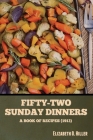 Fifty-Two Sunday Dinners: A Book of Recipes (1913) By Elizabeth O. Hiller Cover Image