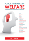 Major Thinkers in Welfare: Contemporary Issues in Historical Perspective By Vic George Cover Image