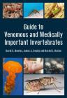 Guide to Venomous and Medically Important Invertebrates By David Bowles, James Swaby, Harold Harlan Cover Image