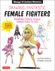 Drawing Fantastic Female Fighters: Manga & Anime Masters: Bringing Fierce Female Characters to Life (with Over 1,200 Illustrations) By Hisashi Kagawa, Yoshihiko Umakoshi Cover Image