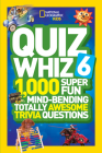 National Geographic Kids Quiz Whiz 6: 1,000 Super Fun Mind-Bending Totally Awesome Trivia Questions By National Geographic Kids Cover Image