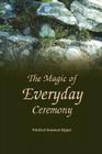 The Magic of Everyday Ceremony By Winifred Sippel Cover Image