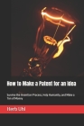 How to Make a Patent for an Idea: Survive the Invention Process, Help Humanity, and Make a Ton of Money By Herb Uhl Cover Image