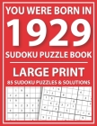 Large Print Sudoku Puzzle Book: You Were Born In 1929: A Special Easy To Read Sudoku Puzzles For Adults Large Print (Easy to Read Sudoku Puzzles for S By E. W. Mary Pzl Cover Image