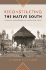 Reconstructing the Native South: American Indian Literature and the Lost Cause (New Southern Studies) By Melanie Benson Taylor Cover Image