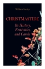 Christmastide - Its History, Festivities, and Carols: Holiday Celebrations in Britain from Old Ages to Modern Times Cover Image