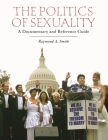 The Politics of Sexuality: A Documentary and Reference Guide Cover Image