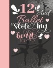 12 And Ballet Stole My Heart: Ballerina College Ruled Composition Writing School Notebook To Take Teachers Notes - Gift For On Point Girls By Not So Boring Notebooks Cover Image