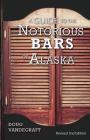 A Guide to the Notorious Bars of Alaska: Revised 2nd Edition By Doug Vandegraft Cover Image