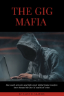 The Gig Mafia: How Small Networks and High-Speed Digital Funds Transfers Have Changed the Face of Organized Crime By David M. Shapiro Cover Image
