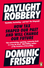 Daylight Robbery: How Tax Shaped Our Past and Will Change Our Future By Dominic Frisby Cover Image