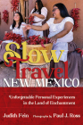 Slow Travel New Mexico: Unforgettable Personal Experiences in the Land of Enchantment (Southwest Adventure) By Judith Fein, Paul J. Ross (Photographer) Cover Image