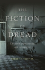 The Fiction of Dread: Dystopia, Monstrosity, and Apocalypse Cover Image