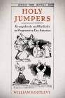Holy Jumpers: Evangelicals and Radicals in Progressive Era America (Religion in America) Cover Image