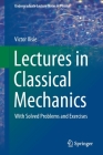Lectures in Classical Mechanics: With Solved Problems and Exercises (Undergraduate Lecture Notes in Physics) By Victor Ilisie Cover Image