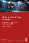 Skill Acquisition in Sport: Research, Theory and Practice By Nicola J. Hodges (Editor), A. Mark Williams (Editor) Cover Image