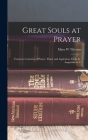 Great Souls at Prayer: Fourteen Centuries of Prayer, Praise and Aspiration, From St. Augustine to C By Mary W. Tileston Cover Image