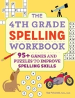 The 4th Grade Spelling Workbook: 95+ Games and Puzzles to Improve Spelling Skills By Rae Pritchett Cover Image