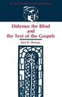 Didymus the Blind and the Text of the Gospels (New Testament in the Greek Fathers #1) By Bart D. Ehrman Cover Image