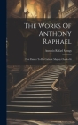 The Works Of Anthony Raphael: First Painter To His Catholic Majesty Charles Iii Cover Image