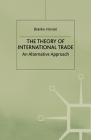 The Theory of International Trade: An Alternative Approach By B. Horvat Cover Image