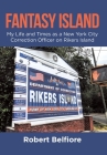 Fantasy Island: My Life and Times as a New York City Correction Officer on Rikers Island Cover Image