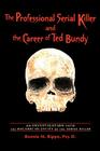 The Professional Serial Killer and the Career of Ted Bundy: An Investigation Into the Macabre Id-Entity of the Serial Killer By Bonnie M. Rippo Cover Image