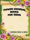Flower Coloring books for teens: coloring books for girls ages 8-12 Cover Image