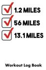 1.2 Miles 56 Miles 13.1 Miles: Workout Log Book By William Gibstat Cover Image
