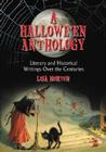 A Hallowe'en Anthology: Literary and Historical Writings Over the Centuries By Lisa Morton Cover Image